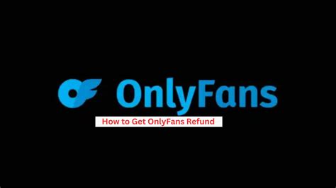 onlyfans refund subscription|How to Get OnlyFans Refund After Canceling。